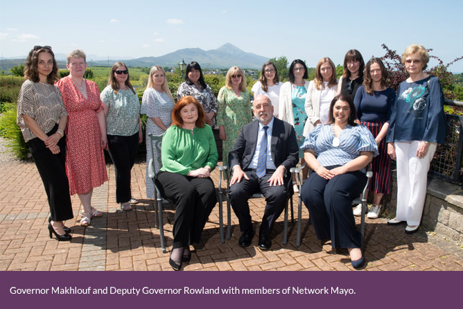 Governor Makhlouf and Deputy Governor Rowland with members of Network Mayo Governor Makhlouf and Deputy Governor Rowland with members of Network Mayo